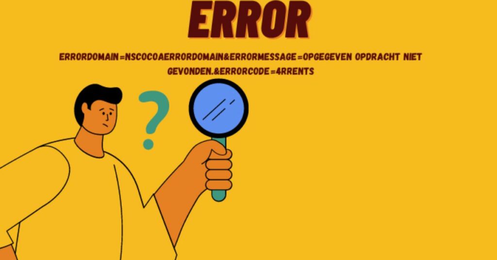 What is the errordomain=nscocoaerrordomain&errormessage=opgegeven opdracht niet gevonden.&errorcode=4" Error?